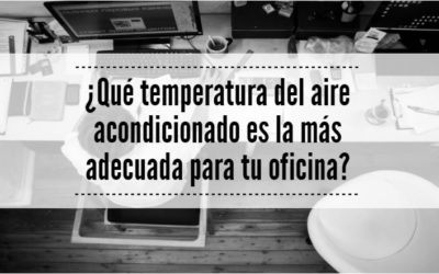 ¿QUÉ TEMPERATURA DEL AIRE ACONDICIONADO ES LA MÁS ADECUADA PARA LAS OFICINAS?