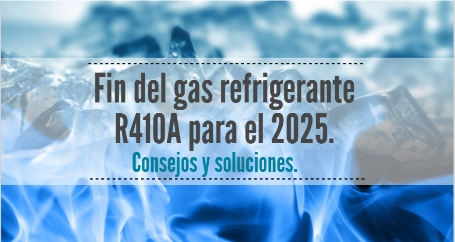 ► Transición de los gases refrigerantes. Fin de ciclo R410A para el 2025