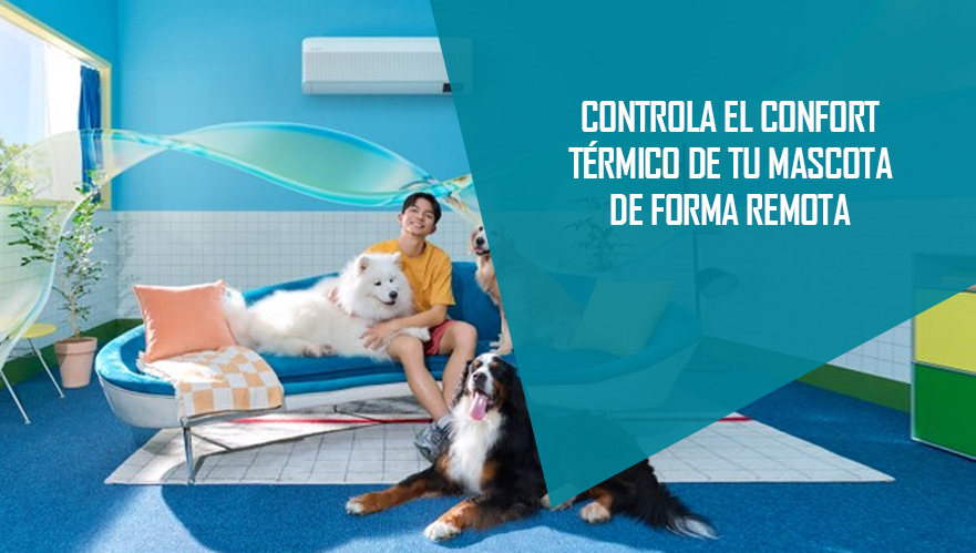 ► NO TE PREOCUPES POR EL BIENESTAR DE TU MASCOTA ¡CONTROLA LA CLIMATIZACIÓN DE FORMA REMOTA!